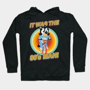 IT WAS THE 80s MAN! Hoodie